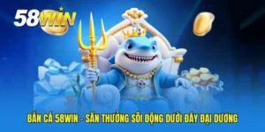 Bắn cá 58WIN