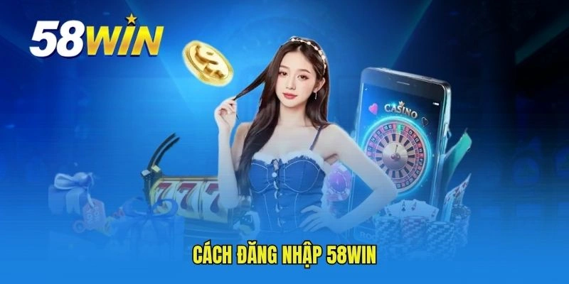 Cách đăng nhập 58WIN