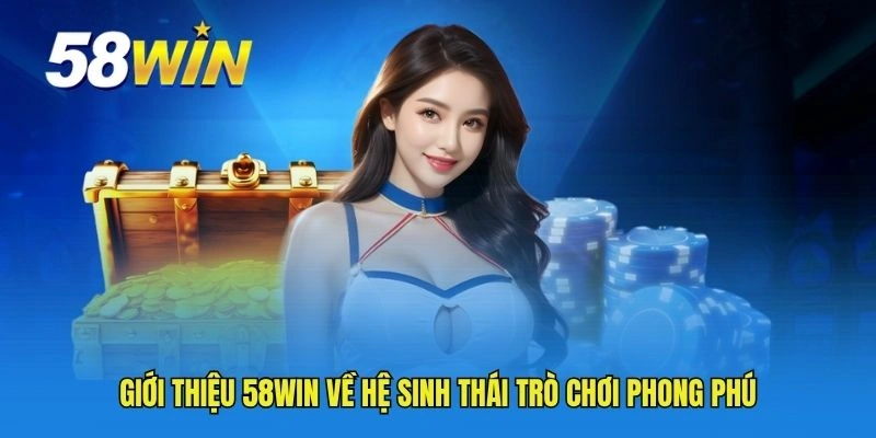 Giới thiệu 58WIN về hệ sinh thái trò chơi phong phú