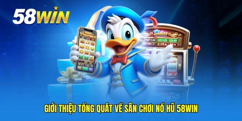 Giới thiệu tổng quát về sân chơi nổ hũ 58WIN