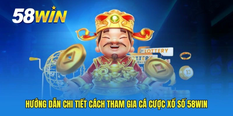 Hướng dẫn chi tiết cách tham gia cá cược xổ số 58WIN