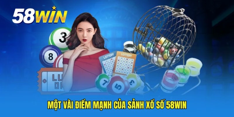 Một vài điểm mạnh của sảnh xổ số 58WIN