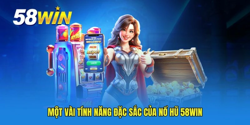 Một vài tính năng đặc sắc của nổ hũ 58WIN