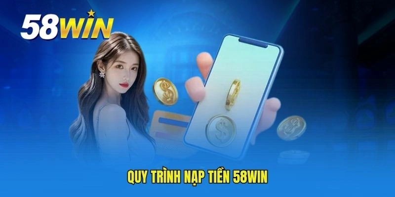 Quy trình nạp tiền 58WIN