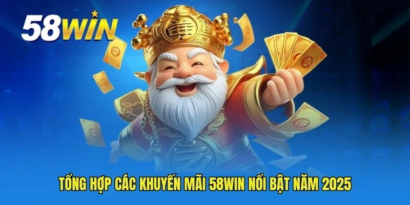 Tổng hợp các khuyến mãi 58WIN nổi bật năm 2025