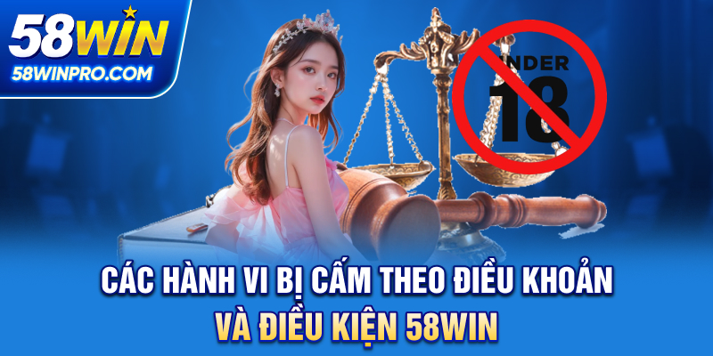 Các hành vi bị cấm theo điều khoản và điều kiện 58WIN