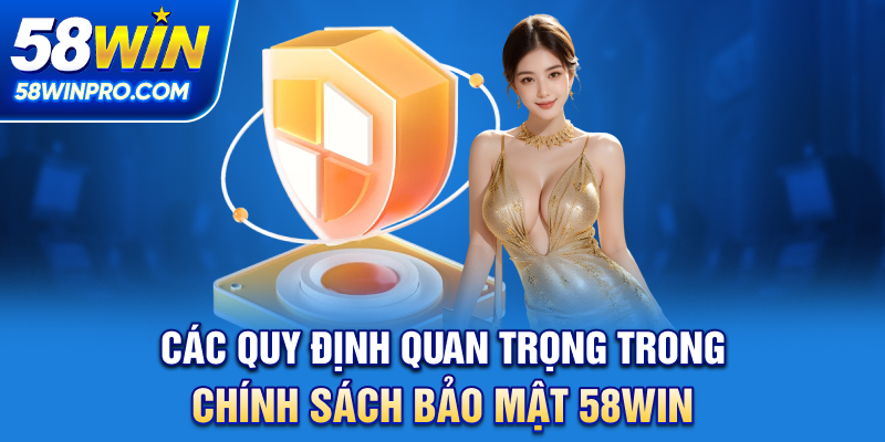 Các quy định quan trọng trong chính sách bảo mật 58WIN