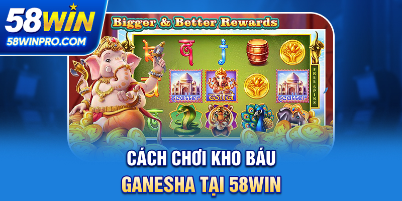 Cách chơi Kho Báu Ganesha tại 58WIN