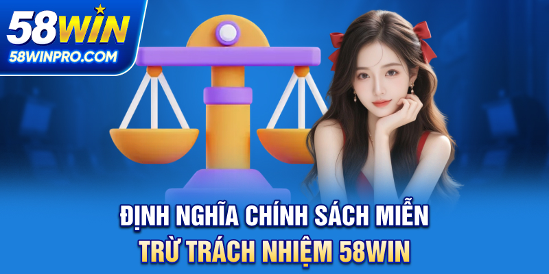 Định nghĩa chính sách miễn trừ trách nhiệm 58WIN