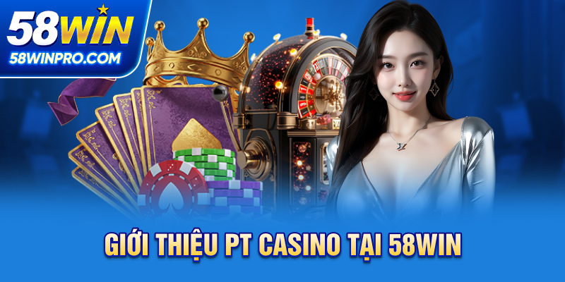 Giới thiệu PT Casino tại 58WIN