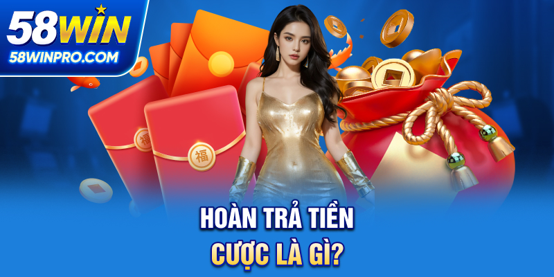 Hoàn trả tiền cược là gì?