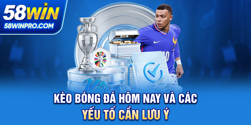 Kèo Bóng Đá Hôm Nay Tại 58WIN - Thông Tin Và Cách Tham Gia