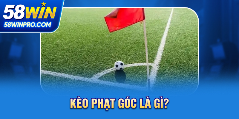 Kèo phạt góc là gì?
