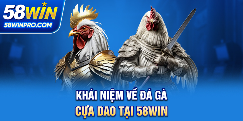 Khái niệm về đá gà cựa dao tại 58WIN