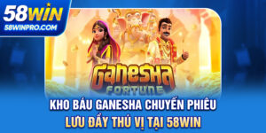 Kho Báu Ganesha - Chuyến Phiêu Lưu Đầy Thú Vị Tại 58WIN