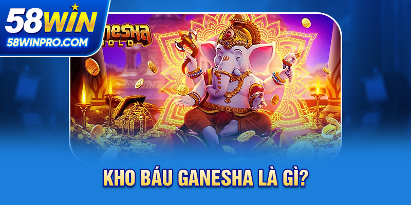 Kho Báu Ganesha là gì?