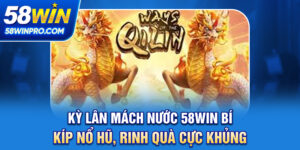 Kỳ Lân Mách Nước 58WIN - Bí Kíp Nổ Hũ, Rinh Quà Cực Khủng
