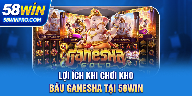Lợi ích khi chơi Kho Báu Ganesha tại 58WIN