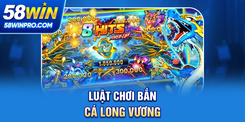 Luật chơi Bắn Cá Long Vương