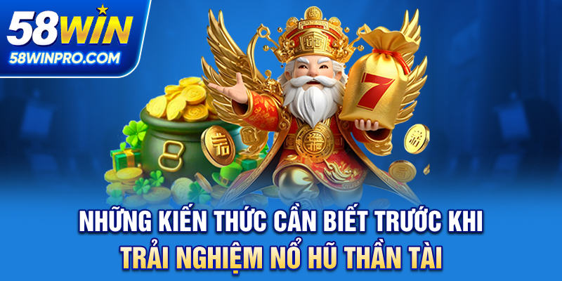 Những kiến thức cần biết trước khi trải nghiệm Nổ hũ Thần Tài