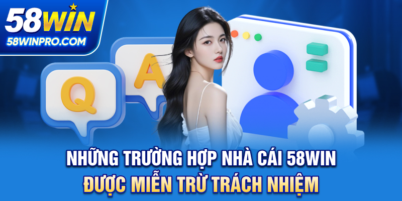 Những trường hợp nhà cái 58WIN được miễn trừ trách nhiệm