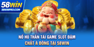 Nổ hũ thần tài - Game slot đậm chất Á Đông tại 58WIN