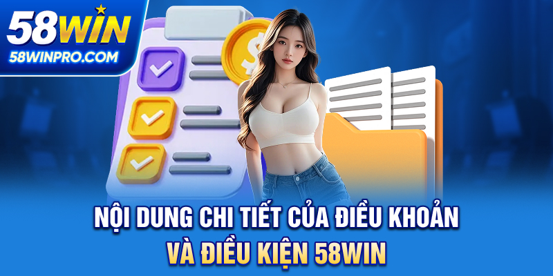 Nội dung chi tiết của điều khoản và điều kiện 58WIN