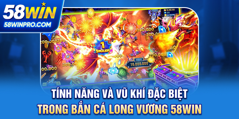 Tính năng và vũ khí đặc biệt trong Bắn cá Long Vương 58WIN