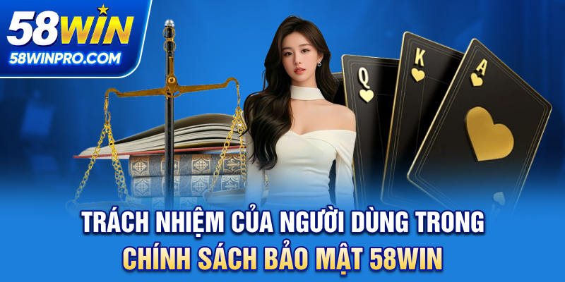 Trách nhiệm của người dùng trong chính sách bảo mật 58WIN