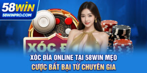 Xóc Đĩa Online Tại 58WIN - Mẹo Cược Bất Bại Từ Chuyên Gia